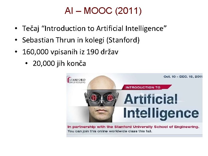 AI – MOOC (2011) • Tečaj “Introduction to Artificial Intelligence” • Sebastian Thrun in