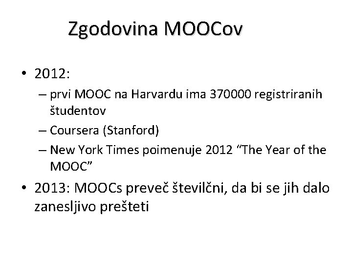 Zgodovina MOOCov • 2012: – prvi MOOC na Harvardu ima 370000 registriranih študentov –