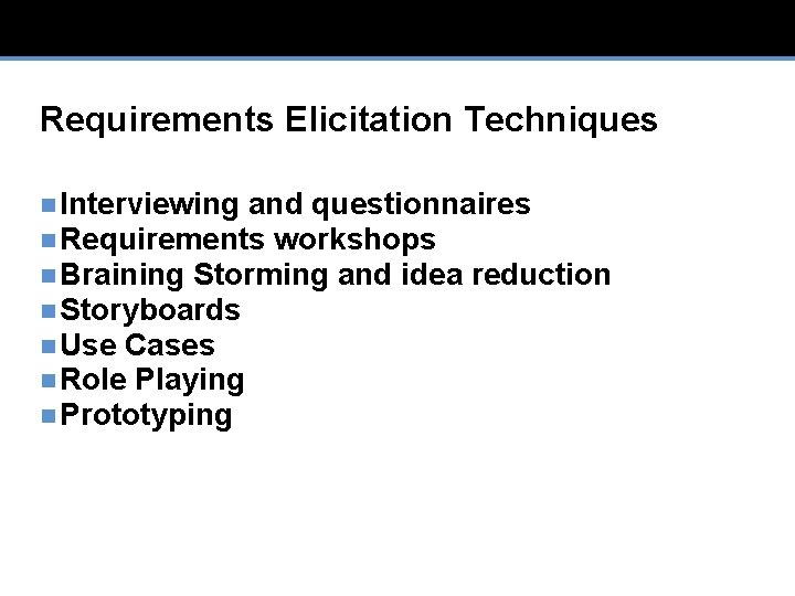 Requirements Elicitation Techniques n Interviewing and questionnaires n Requirements workshops n Braining Storming and