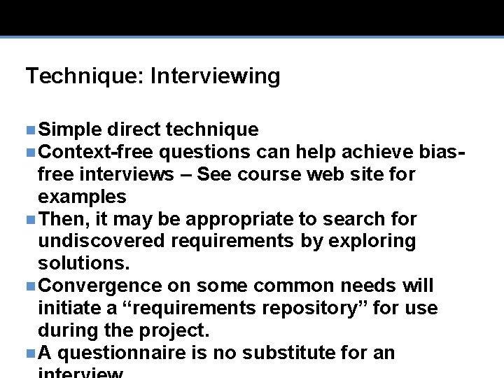 Technique: Interviewing n Simple direct technique n Context-free questions can help achieve biasfree interviews
