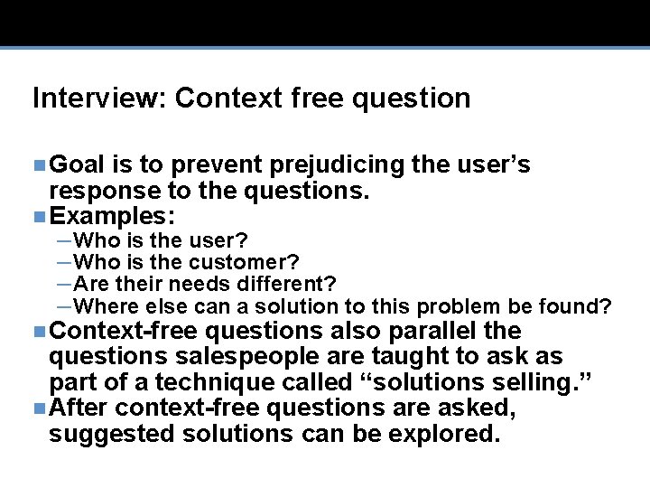 Interview: Context free question n Goal is to prevent prejudicing the user’s response to