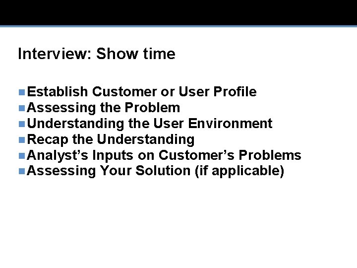 Interview: Show time n Establish Customer or User Profile n Assessing the Problem n