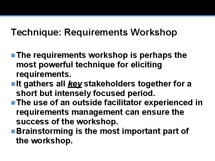 Technique: Requirements Workshop n The requirements workshop is perhaps the most powerful technique for