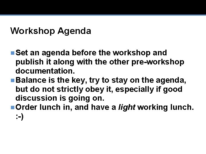 Workshop Agenda n Set an agenda before the workshop and publish it along with
