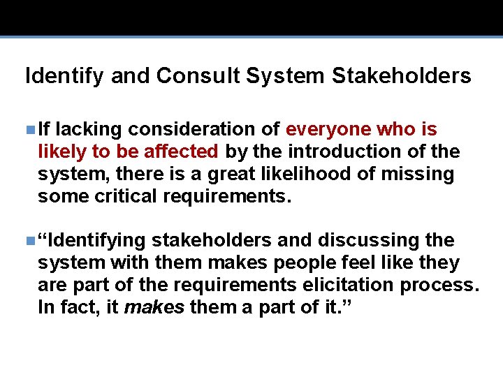 Identify and Consult System Stakeholders n If lacking consideration of everyone who is likely