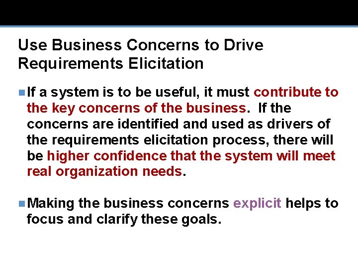 Use Business Concerns to Drive Requirements Elicitation n If a system is to be