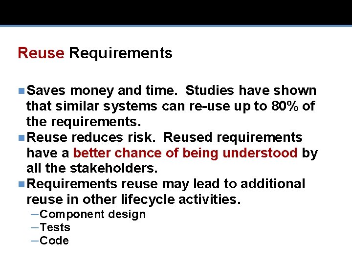 Reuse Requirements n Saves money and time. Studies have shown that similar systems can