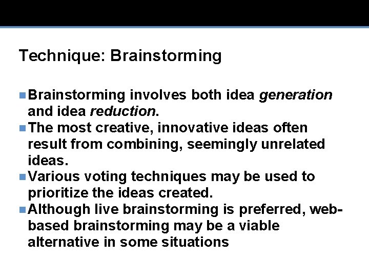 Technique: Brainstorming n Brainstorming involves both idea generation and idea reduction. n The most