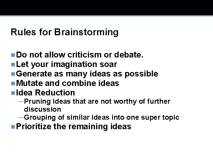 Rules for Brainstorming n Do not allow criticism or debate. n Let your imagination