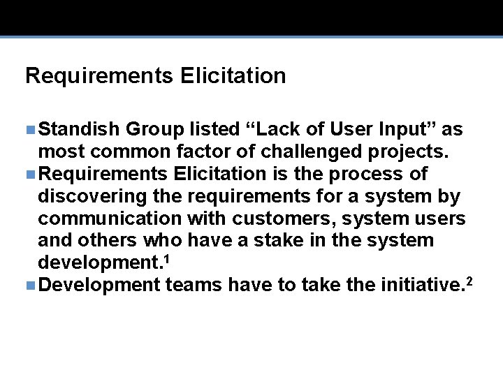 Requirements Elicitation n Standish Group listed “Lack of User Input” as most common factor