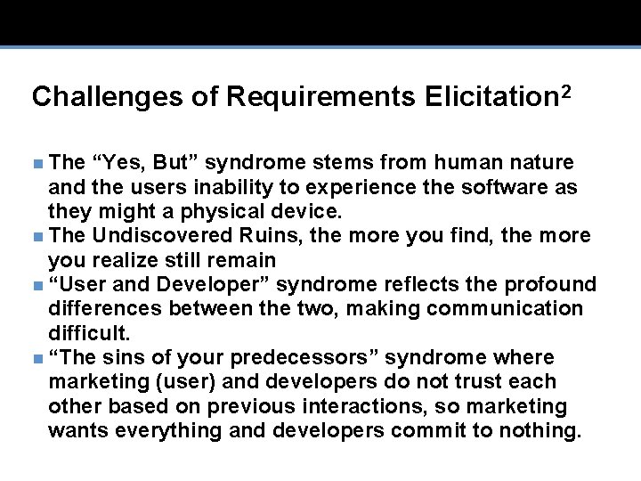 Challenges of Requirements Elicitation 2 n The “Yes, But” syndrome stems from human nature