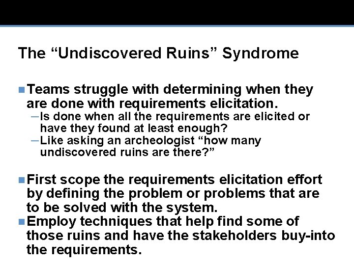 The “Undiscovered Ruins” Syndrome n Teams struggle with determining when they are done with