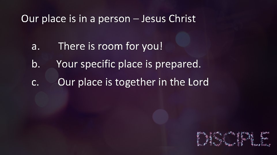 Our place is in a person – Jesus Christ a. There is room for