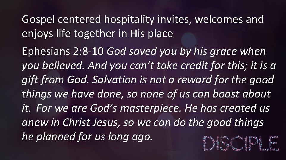 Gospel centered hospitality invites, welcomes and enjoys life together in His place Ephesians 2: