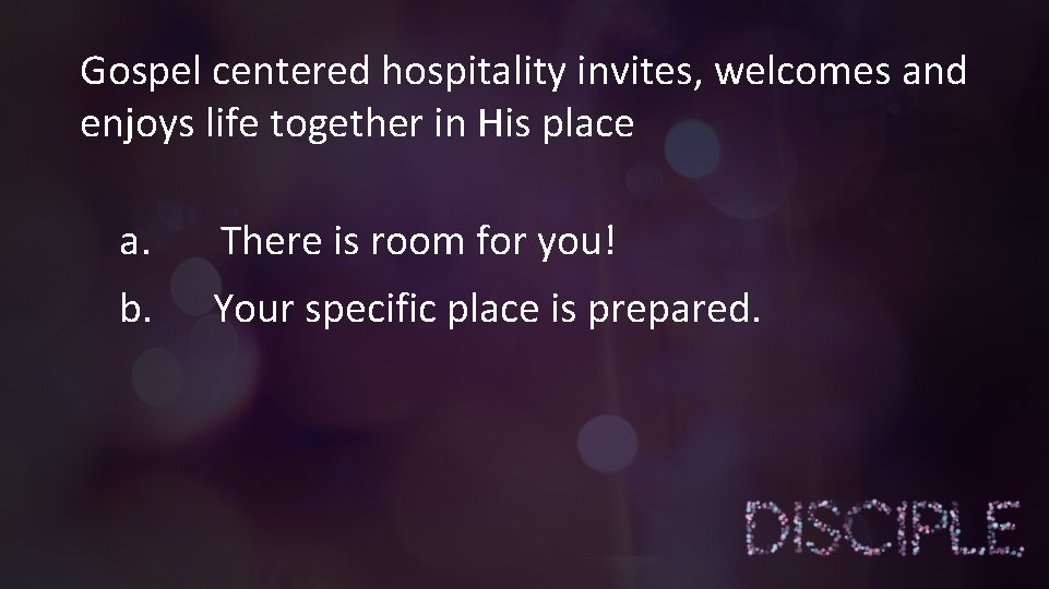 Gospel centered hospitality invites, welcomes and enjoys life together in His place a. There