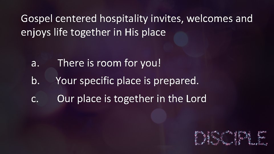Gospel centered hospitality invites, welcomes and enjoys life together in His place a. There