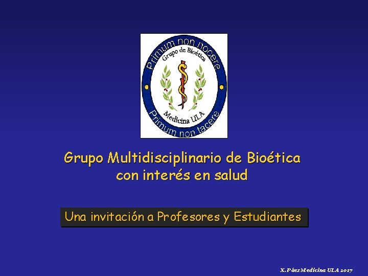Grupo Multidisciplinario de Bioética con interés en salud Una invitación a Profesores y Estudiantes