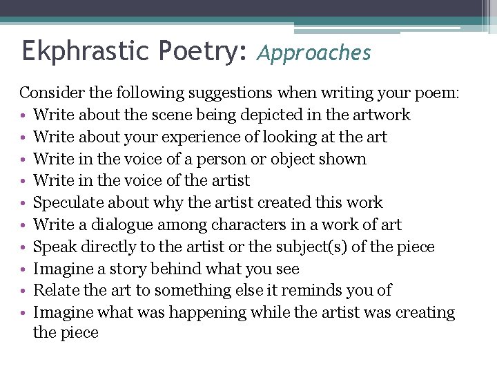 Ekphrastic Poetry: Approaches Consider the following suggestions when writing your poem: • Write about
