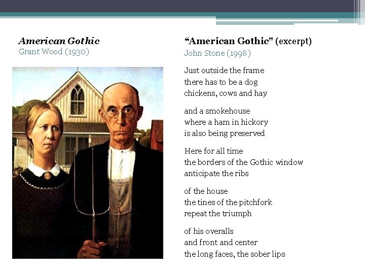 American Gothic “American Gothic" (excerpt) Grant Wood (1930) John Stone (1998) Just outside the
