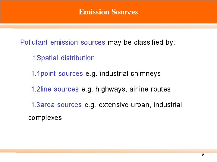 Emission Sources Pollutant emission sources may be classified by: . 1 Spatial distribution 1.