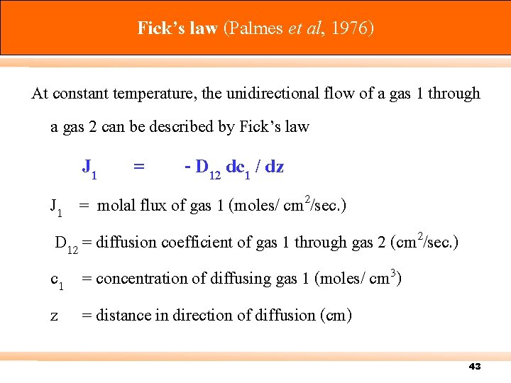 Fick’s law (Palmes et al, 1976) At constant temperature, the unidirectional flow of a