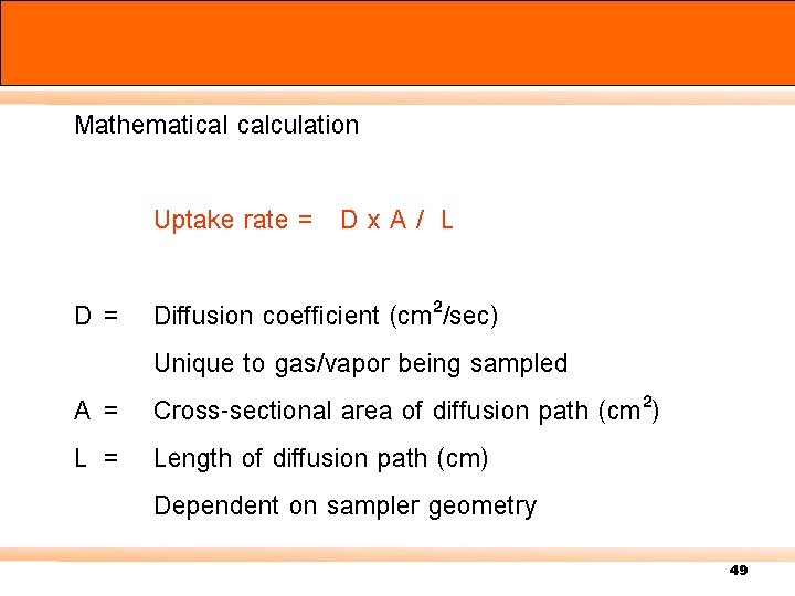 Mathematical calculation Uptake rate = D x A / L D = Diffusion coefficient