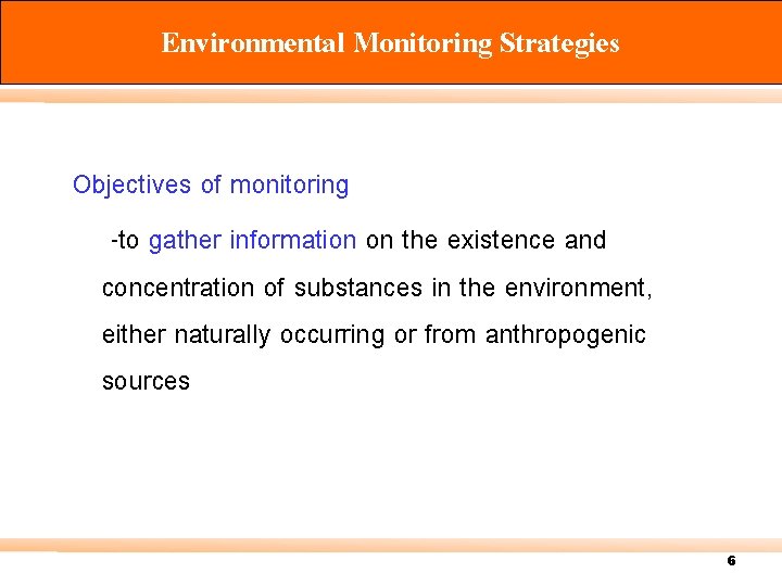 Environmental Monitoring Strategies Objectives of monitoring -to gather information on the existence and concentration