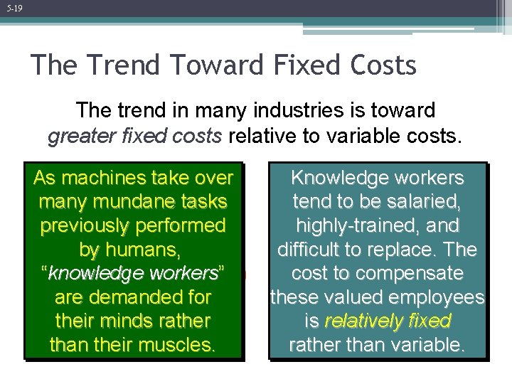 5 -19 The Trend Toward Fixed Costs The trend in many industries is toward