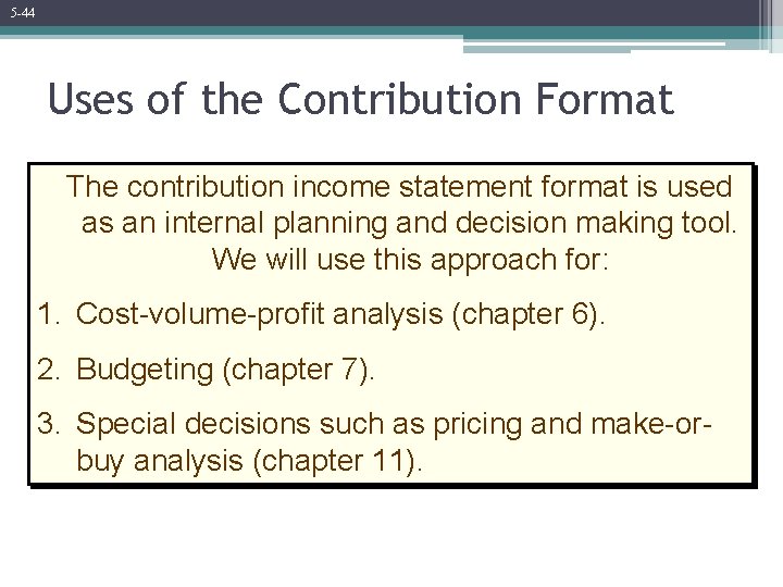 5 -44 Uses of the Contribution Format The contribution income statement format is used