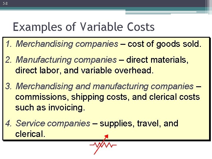 5 -8 Examples of Variable Costs 1. Merchandising companies – cost of goods sold.