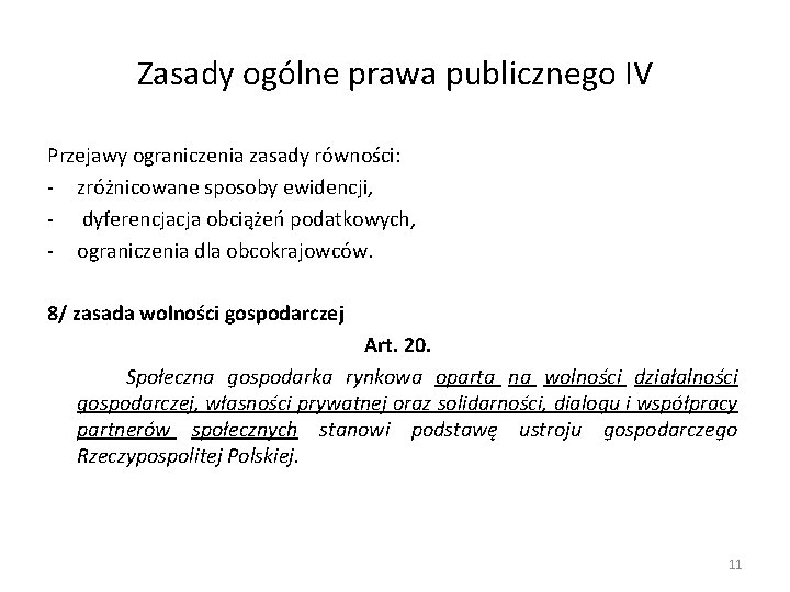 Zasady ogólne prawa publicznego IV Przejawy ograniczenia zasady równości: - zróżnicowane sposoby ewidencji, -