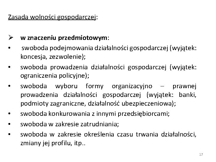 Zasada wolności gospodarczej: Ø w znaczeniu przedmiotowym: • swoboda podejmowania działalności gospodarczej (wyjątek: koncesja,