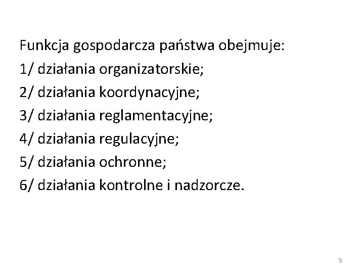 Funkcja gospodarcza państwa obejmuje: 1/ działania organizatorskie; 2/ działania koordynacyjne; 3/ działania reglamentacyjne; 4/