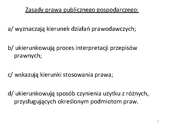 Zasady prawa publicznego gospodarczego: a/ wyznaczają kierunek działań prawodawczych; b/ ukierunkowują proces interpretacji przepisów