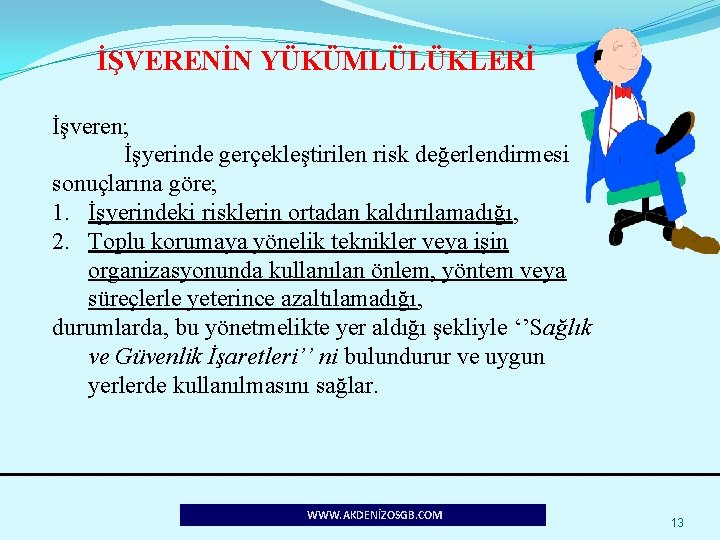 İŞVERENİN YÜKÜMLÜLÜKLERİ İşveren; İşyerinde gerçekleştirilen risk değerlendirmesi sonuçlarına göre; 1. İşyerindeki risklerin ortadan kaldırılamadığı,