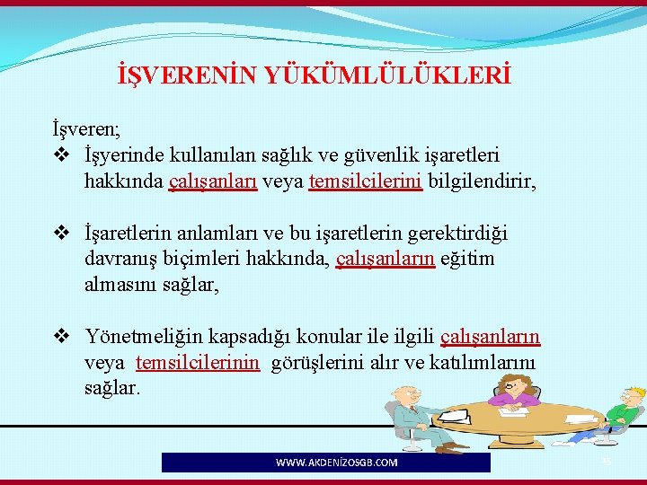 İŞVERENİN YÜKÜMLÜLÜKLERİ İşveren; v İşyerinde kullanılan sağlık ve güvenlik işaretleri hakkında çalışanları veya temsilcilerini