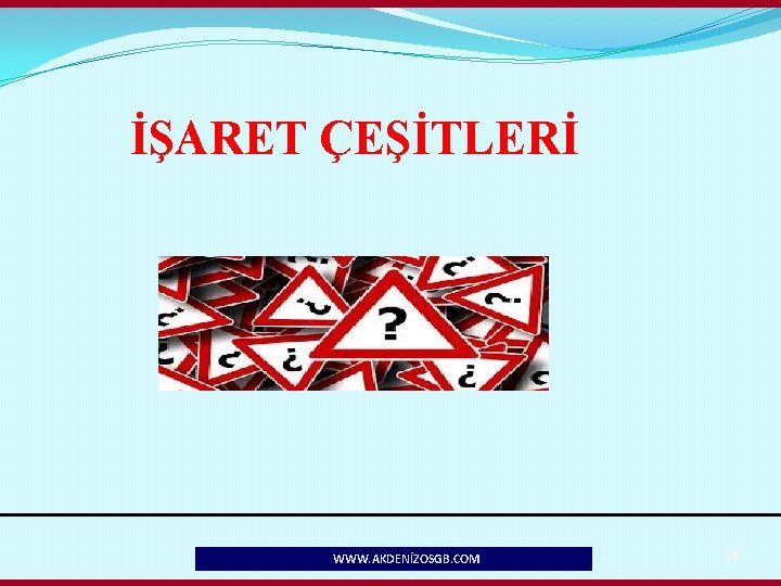 İŞARET ÇEŞİTLERİ WWW. AKDENİZOSGB. COM 16 