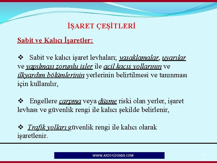 İŞARET ÇEŞİTLERİ Sabit ve Kalıcı İşaretler: v Sabit ve kalıcı işaret levhaları; yasaklamalar, uyarılar