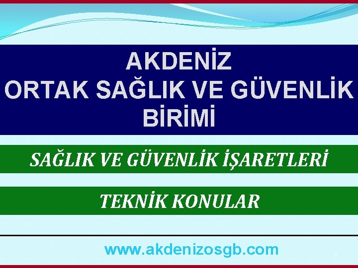 AKDENİZ ORTAK SAĞLIK VE GÜVENLİK BİRİMİ SAĞLIK VE GÜVENLİK İŞARETLERİ TEKNİK KONULAR www. akdenizosgb.