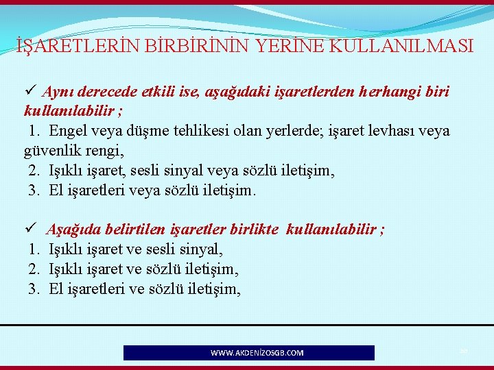 İŞARETLERİN BİRBİRİNİN YERİNE KULLANILMASI ü Aynı derecede etkili ise, aşağıdaki işaretlerden herhangi biri kullanılabilir