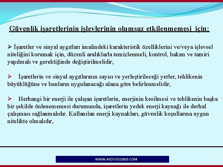 Güvenlik işaretlerinin işlevlerinin olumsuz etkilenmemesi için; Ø İşaretler ve sinyal aygıtları imalindeki karakteristik özelliklerini
