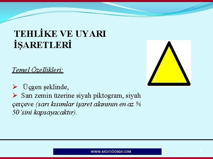 TEHLİKE VE UYARI İŞARETLERİ Temel Özellikleri; Ø Üçgen şeklinde, Ø Sarı zemin üzerine siyah