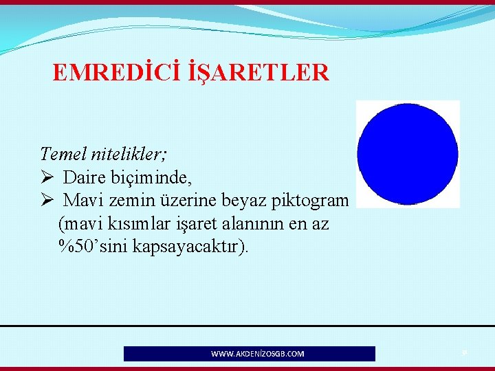 EMREDİCİ İŞARETLER Temel nitelikler; Ø Daire biçiminde, Ø Mavi zemin üzerine beyaz piktogram (mavi