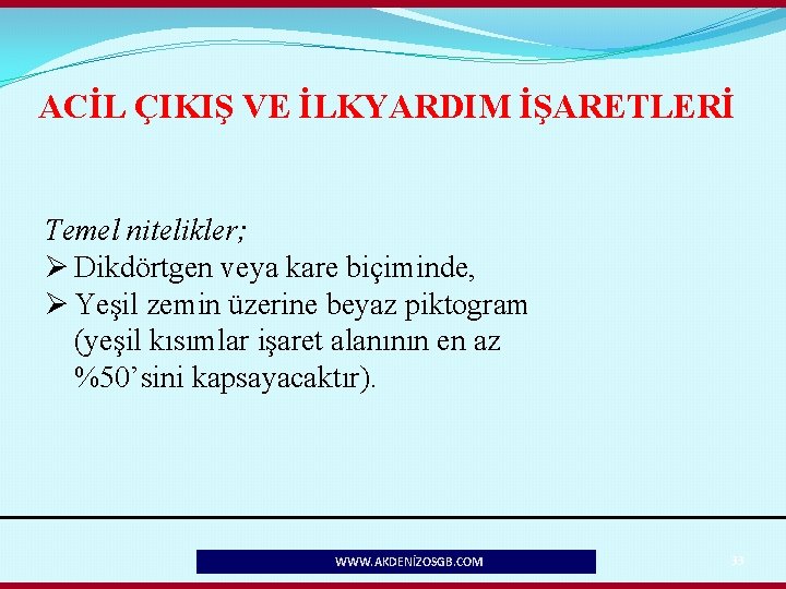 ACİL ÇIKIŞ VE İLKYARDIM İŞARETLERİ Temel nitelikler; Ø Dikdörtgen veya kare biçiminde, Ø Yeşil