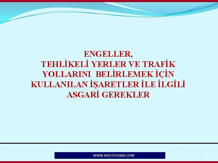 ENGELLER, TEHLİKELİ YERLER VE TRAFİK YOLLARINI BELİRLEMEK İÇİN KULLANILAN İŞARETLER İLE İLGİLİ ASGARİ GEREKLER