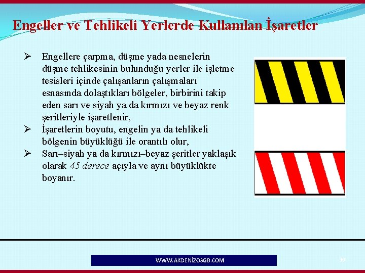Engeller ve Tehlikeli Yerlerde Kullanılan İşaretler Ø Engellere çarpma, düşme yada nesnelerin düşme tehlikesinin