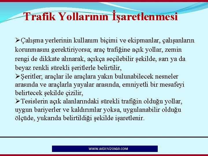 Trafik Yollarının İşaretlenmesi ØÇalışma yerlerinin kullanım biçimi ve ekipmanlar, çalışanların korunmasını gerektiriyorsa; araç trafiğine