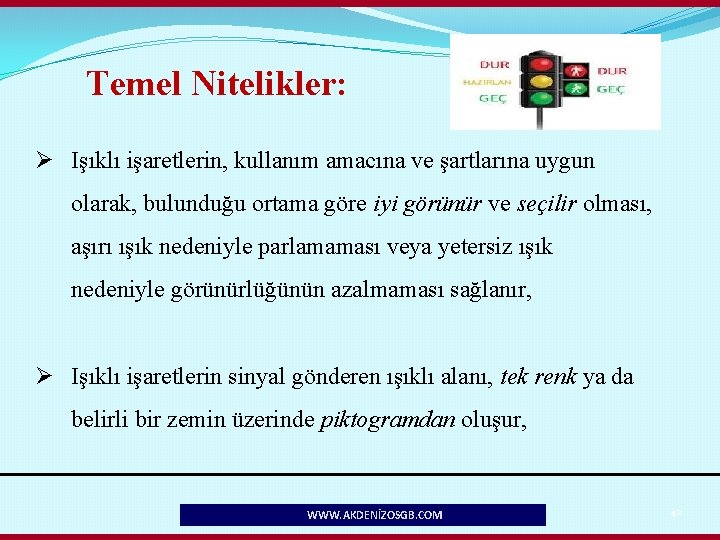 Temel Nitelikler: Ø Işıklı işaretlerin, kullanım amacına ve şartlarına uygun olarak, bulunduğu ortama göre
