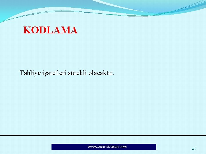 KODLAMA Tahliye işaretleri sürekli olacaktır. WWW. AKDENİZOSGB. COM 46 