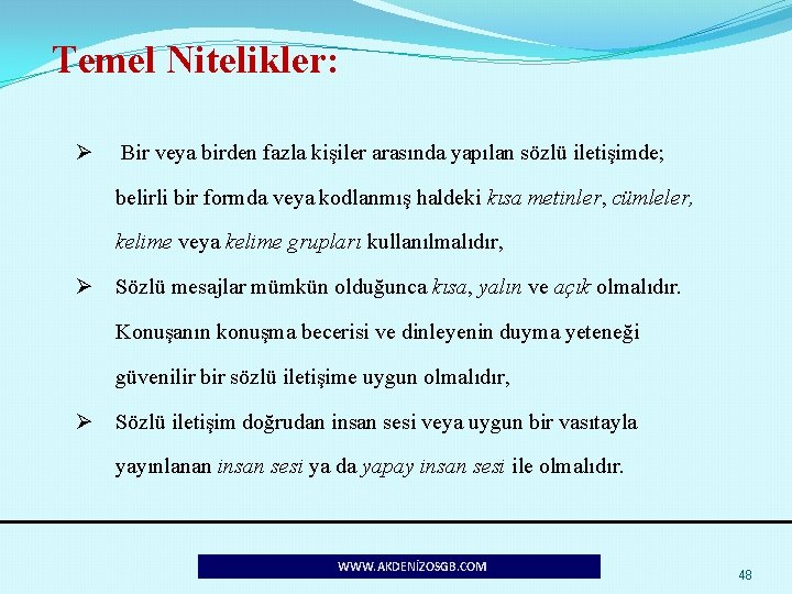 Temel Nitelikler: Ø Bir veya birden fazla kişiler arasında yapılan sözlü iletişimde; belirli bir